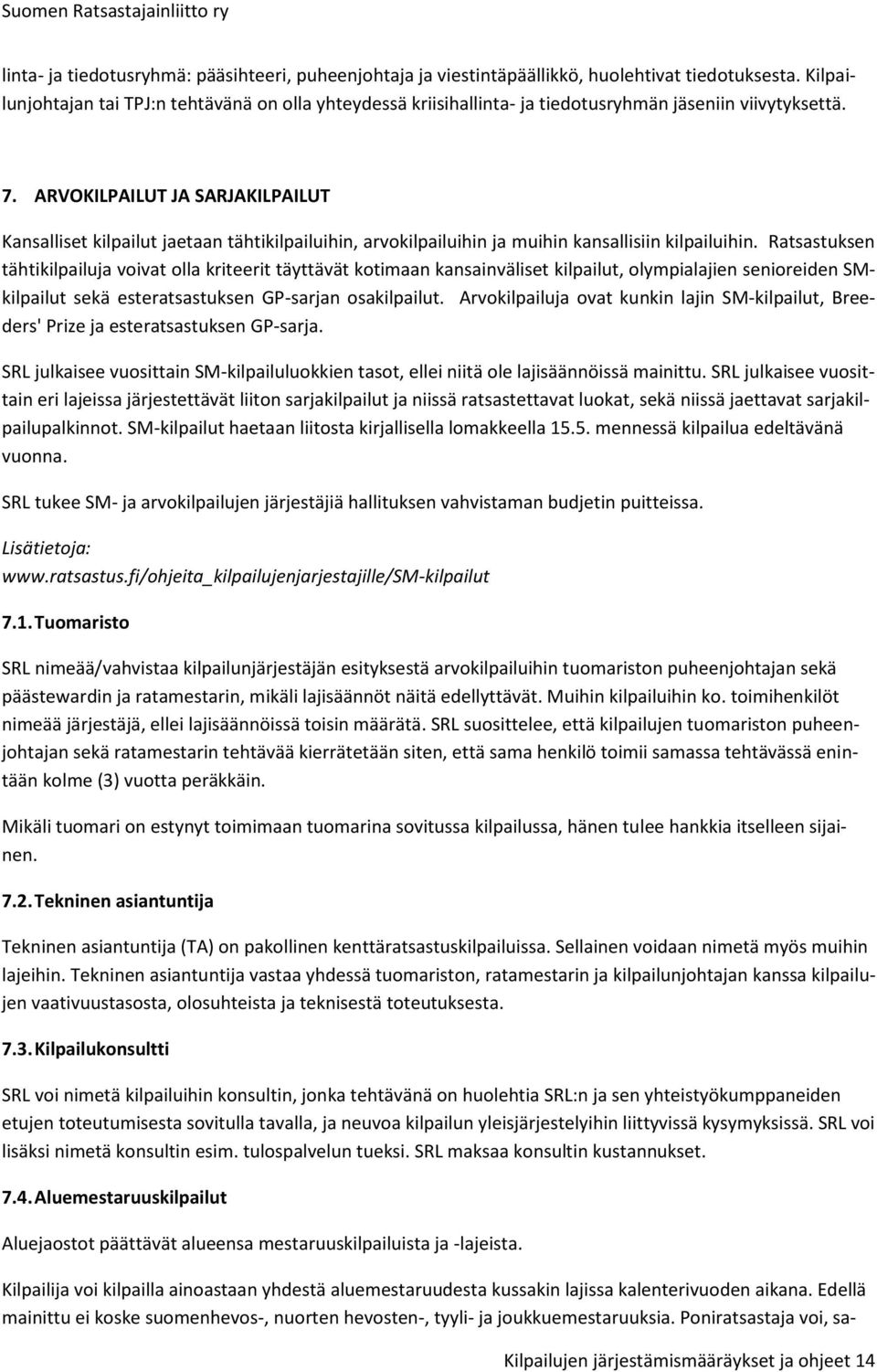 ARVOKILPAILUT JA SARJAKILPAILUT Kansalliset kilpailut jaetaan tähtikilpailuihin, arvokilpailuihin ja muihin kansallisiin kilpailuihin.