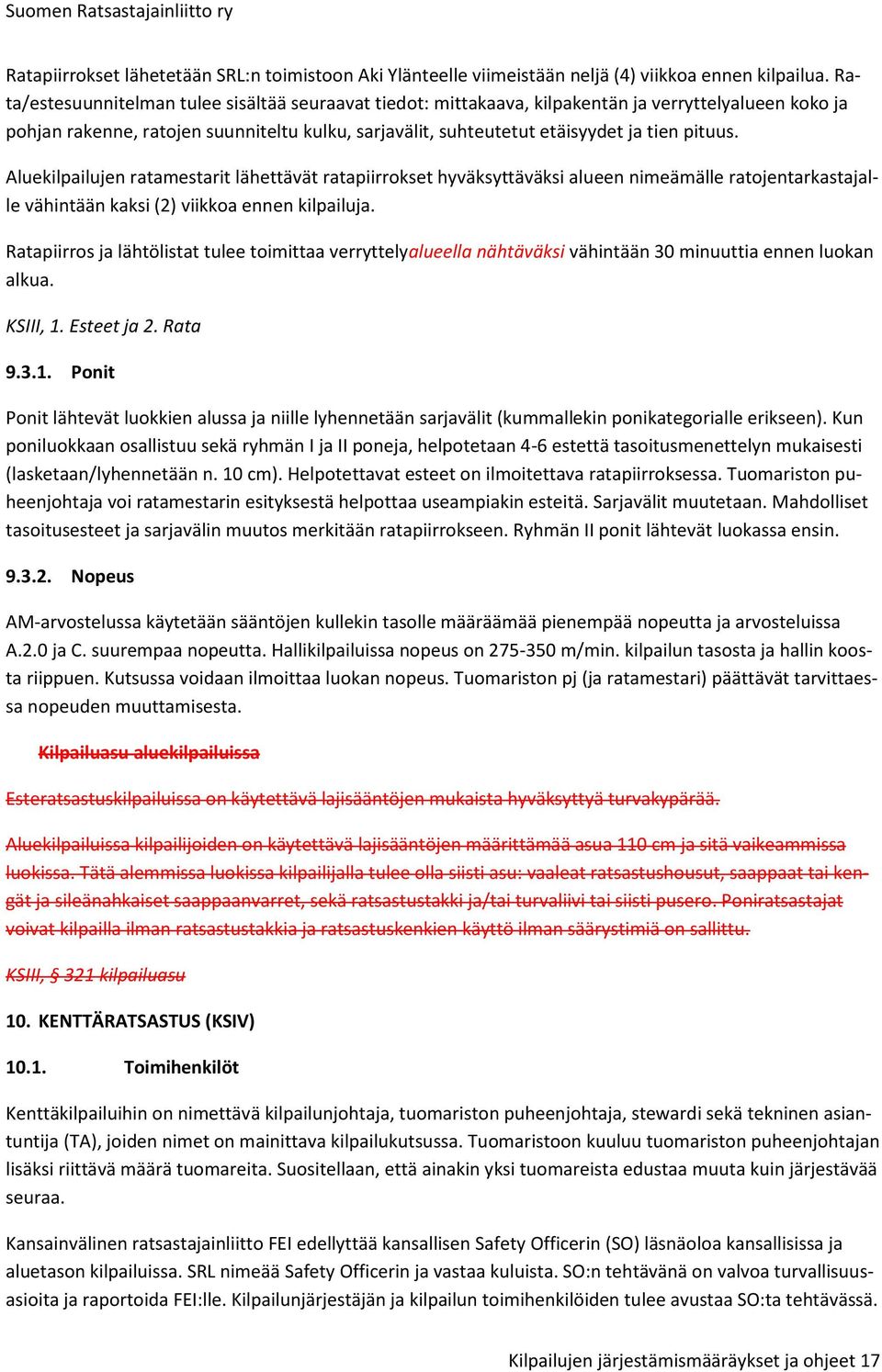 Aluekilpailujen ratamestarit lähettävät ratapiirrokset hyväksyttäväksi alueen nimeämälle ratojentarkastajalle vähintään kaksi (2) viikkoa ennen kilpailuja.