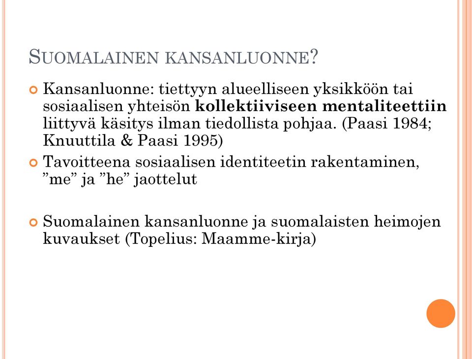 mentaliteettiin liittyvä käsitys ilman tiedollista pohjaa.