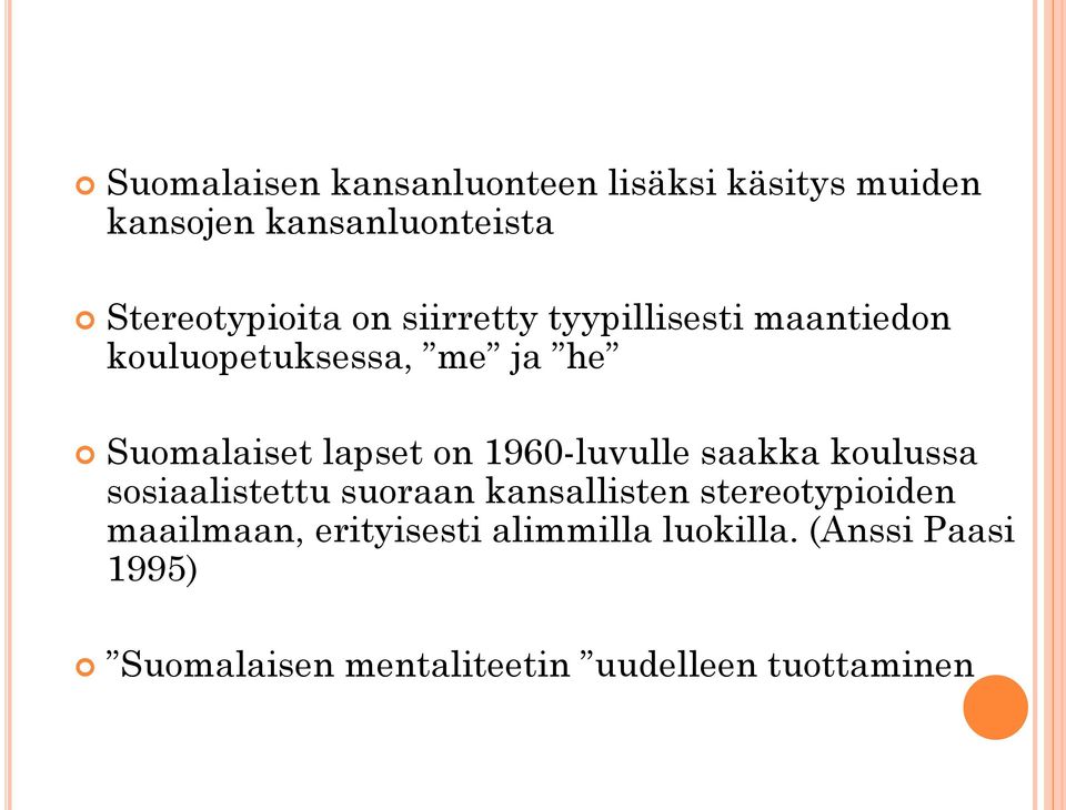 1960-luvulle saakka koulussa sosiaalistettu suoraan kansallisten stereotypioiden maailmaan,