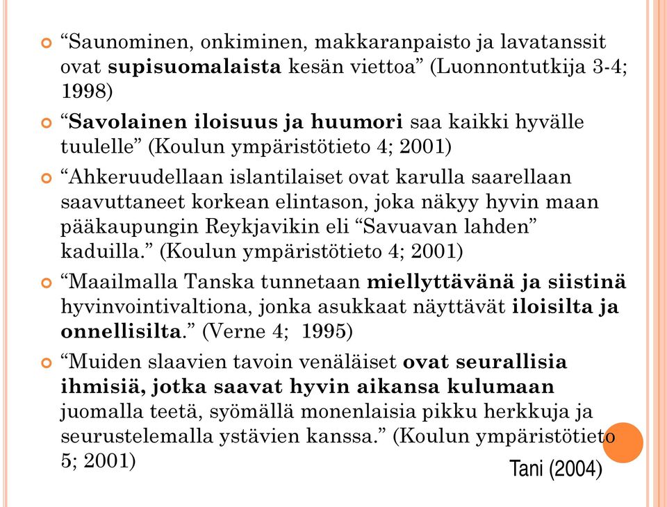 (Koulun ympäristötieto 4; 2001) Maailmalla Tanska tunnetaan miellyttävänä ja siistinä hyvinvointivaltiona, jonka asukkaat näyttävät iloisilta ja onnellisilta.