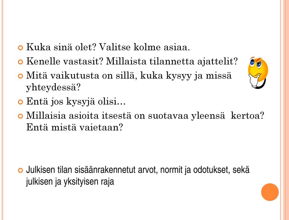 Mitä vaikutusta on sillä, kuka kysyy ja missä yhteydessä?