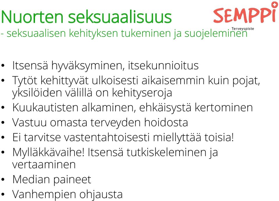Kuukautisten alkaminen, ehkäisystä kertominen Vastuu omasta terveyden hoidosta Ei tarvitse