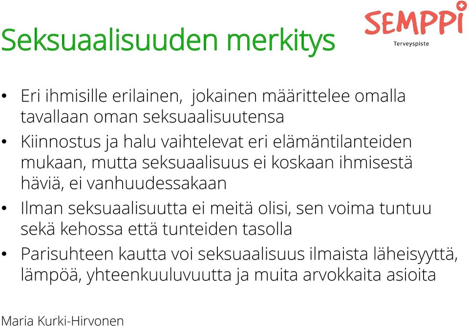 vanhuudessakaan Ilman seksuaalisuutta ei meitä olisi, sen voima tuntuu sekä kehossa että tunteiden tasolla