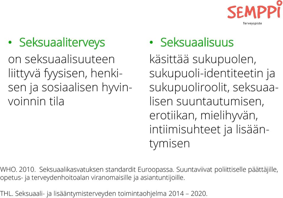 ja lisääntymisen WHO. 2010. Seksuaalikasvatuksen standardit Euroopassa.