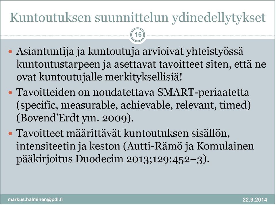 Tavoitteiden on noudatettava SMART-periaatetta (specific, measurable, achievable, relevant, timed) (Bovend Erdt