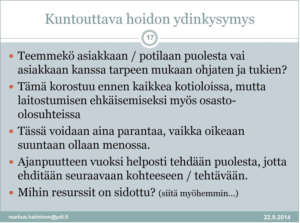Tämä korostuu ennen kaikkea kotioloissa, mutta laitostumisen ehkäisemiseksi myös osastoolosuhteissa Tässä
