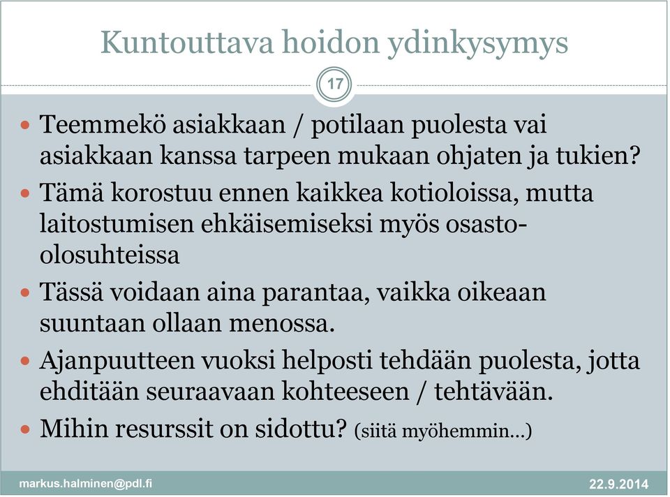 Tämä korostuu ennen kaikkea kotioloissa, mutta laitostumisen ehkäisemiseksi myös osastoolosuhteissa Tässä