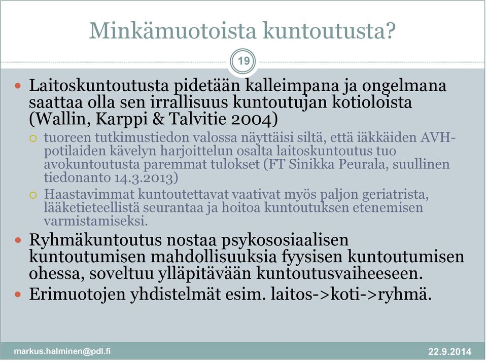 näyttäisi siltä, että iäkkäiden AVHpotilaiden kävelyn harjoittelun osalta laitoskuntoutus tuo avokuntoutusta paremmat tulokset (FT Sinikka Peurala, suullinen tiedonanto 14.3.