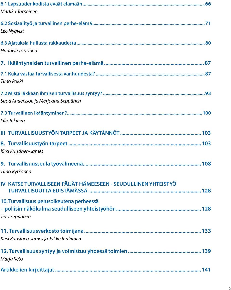 3 Turvallinen ikääntyminen?...100 Eila Jokinen III TURVALLISUUSTYÖN TARPEET JA KÄYTÄNNÖT... 103 8. Turvallisuustyön tarpeet... 103 Kirsi Kuusinen-James 9. Turvallisuusseula työvälineenä.