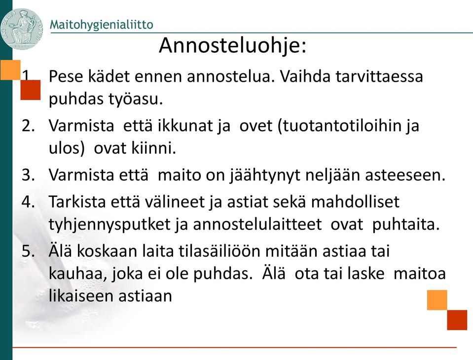 Varmista että maito on jäähtynyt neljään asteeseen. 4.