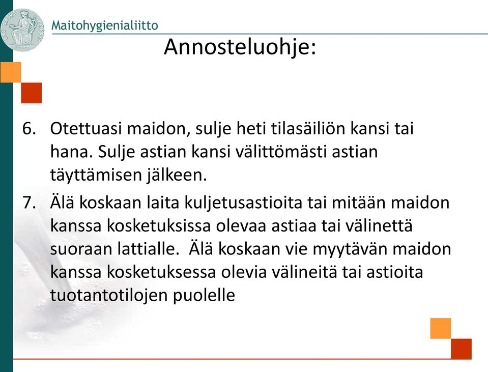 Älä koskaan laita kuljetusastioita tai mitään maidon kanssa kosketuksissa olevaa astiaa tai