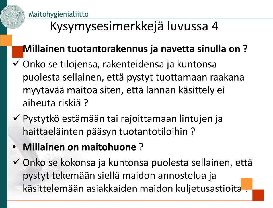 lannan käsittely ei aiheuta riskiä? Pystytkö estämään tai rajoittamaan lintujen ja haittaeläinten pääsyn tuotantotiloihin?