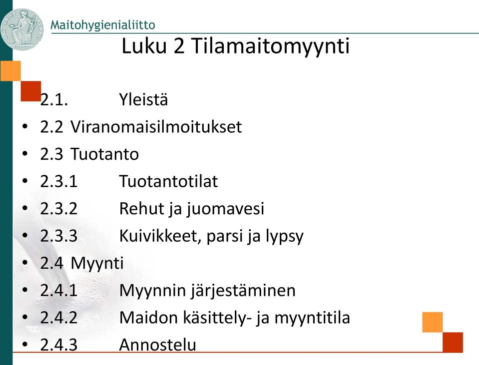 3.3 Kuivikkeet, parsi ja lypsy 2.4 Myynti 2.4.1 Myynnin järjestäminen 2.