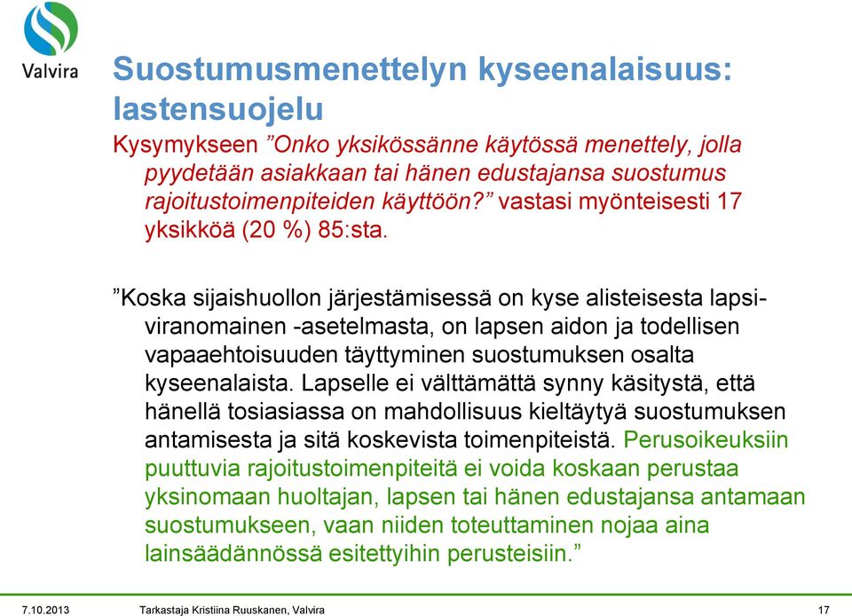 Koska sijaishuollon järjestämisessä on kyse alisteisesta lapsiviranomainen -asetelmasta, on lapsen aidon ja todellisen vapaaehtoisuuden täyttyminen suostumuksen osalta kyseenalaista.