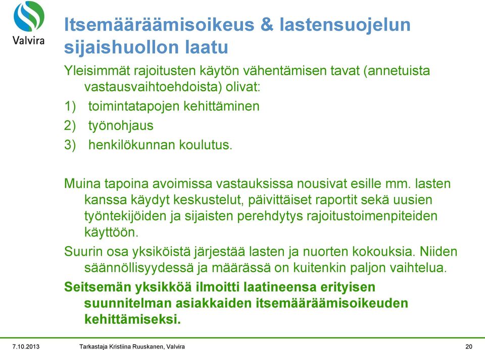 lasten kanssa käydyt keskustelut, päivittäiset raportit sekä uusien työntekijöiden ja sijaisten perehdytys rajoitustoimenpiteiden käyttöön.