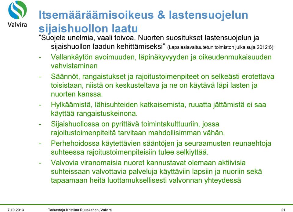 vahvistaminen - Säännöt, rangaistukset ja rajoitustoimenpiteet on selkeästi erotettava toisistaan, niistä on keskusteltava ja ne on käytävä läpi lasten ja nuorten kanssa.