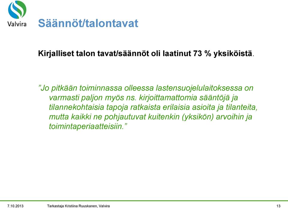 kirjoittamattomia sääntöjä ja tilannekohtaisia tapoja ratkaista erilaisia asioita ja tilanteita,