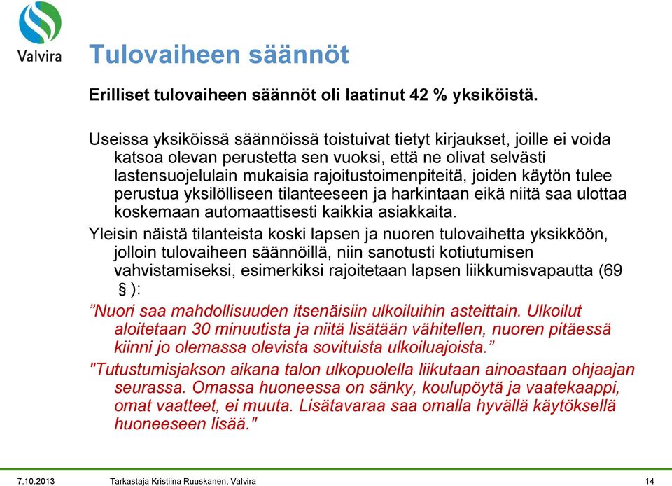 käytön tulee perustua yksilölliseen tilanteeseen ja harkintaan eikä niitä saa ulottaa koskemaan automaattisesti kaikkia asiakkaita.