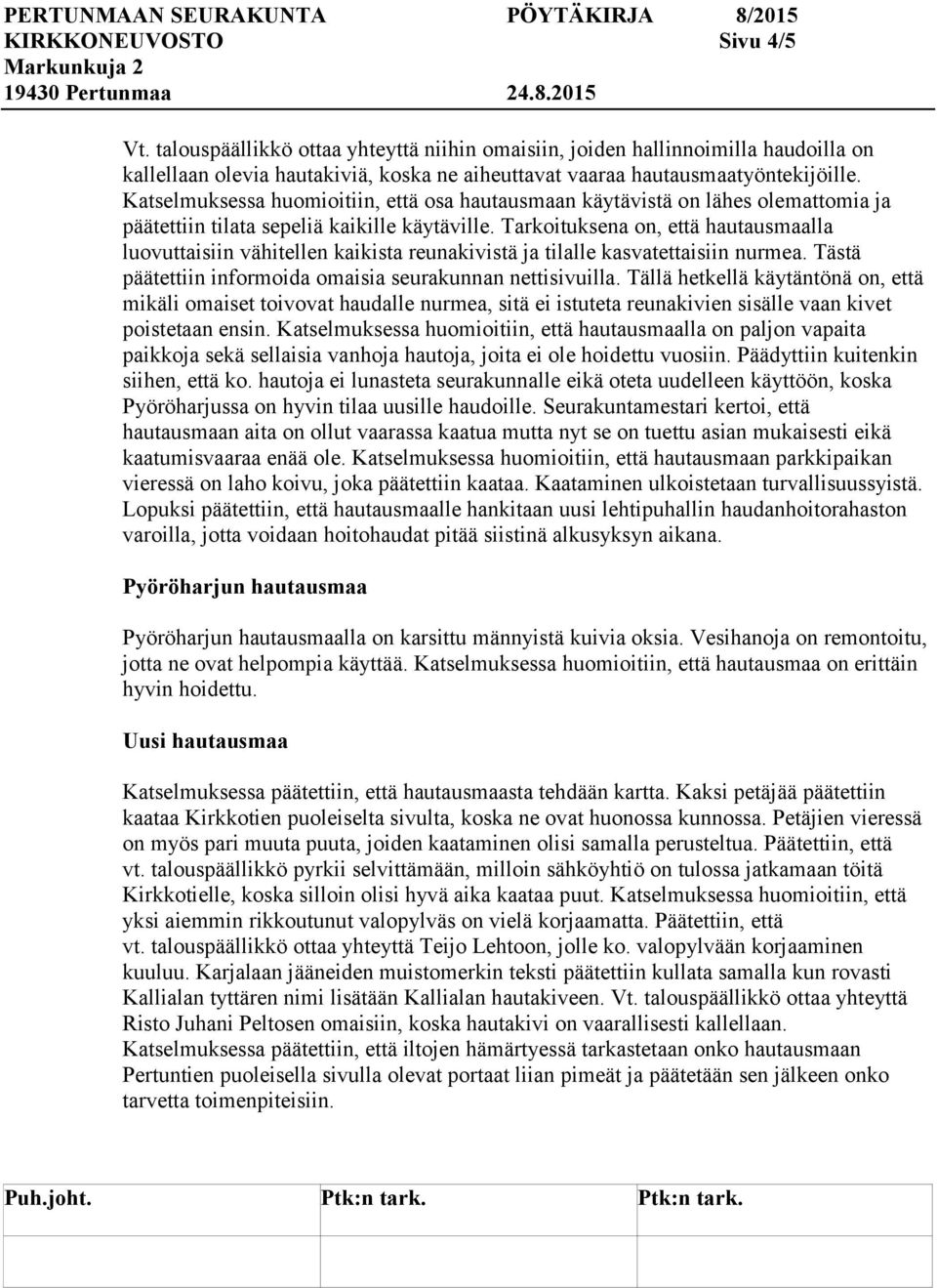 Tarkoituksena on, että hautausmaalla luovuttaisiin vähitellen kaikista reunakivistä ja tilalle kasvatettaisiin nurmea. Tästä päätettiin informoida omaisia seurakunnan nettisivuilla.