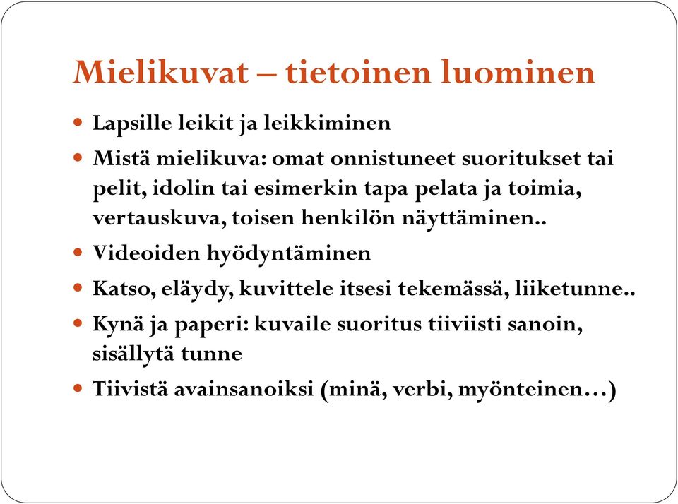 näyttäminen.. Videoiden hyödyntäminen Katso, eläydy, kuvittele itsesi tekemässä, liiketunne.