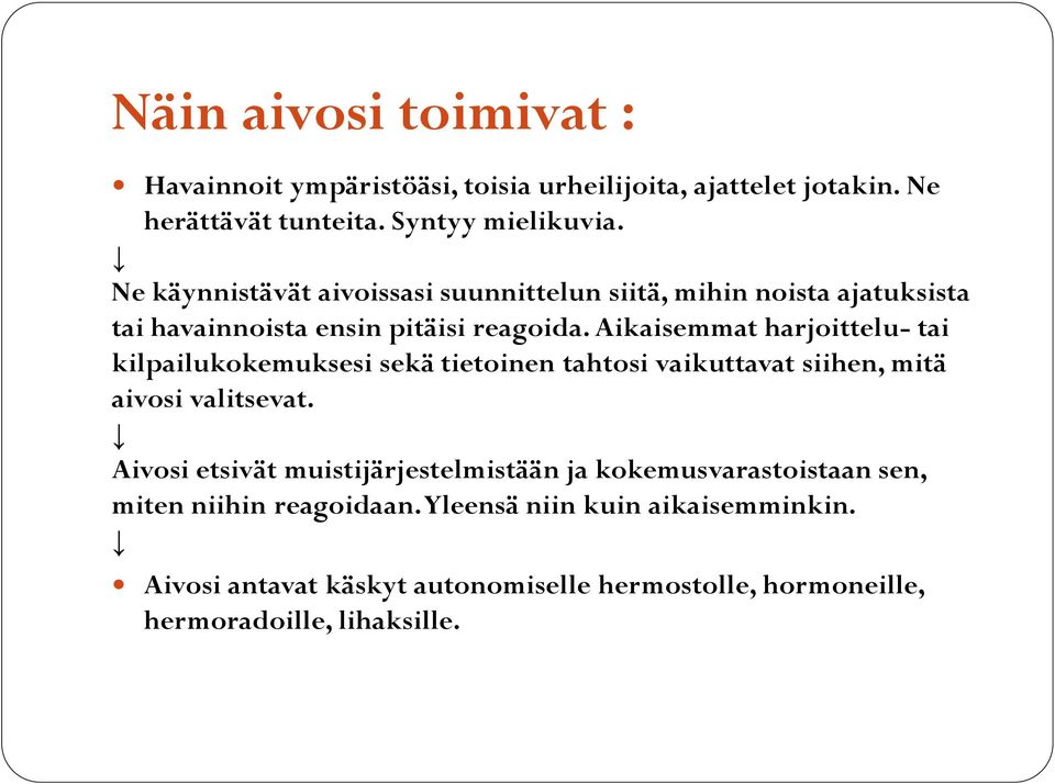 Aikaisemmat harjoittelu- tai kilpailukokemuksesi sekä tietoinen tahtosi vaikuttavat siihen, mitä aivosi valitsevat.