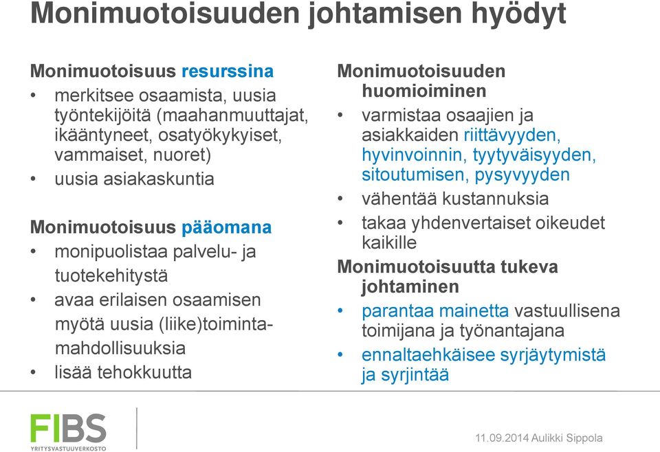 tehokkuutta Monimuotoisuuden huomioiminen varmistaa osaajien ja asiakkaiden riittävyyden, hyvinvoinnin, tyytyväisyyden, sitoutumisen, pysyvyyden vähentää kustannuksia