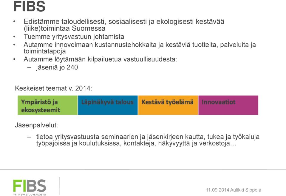 löytämään kilpailuetua vastuullisuudesta: jäseniä jo 240 Keskeiset teemat v.