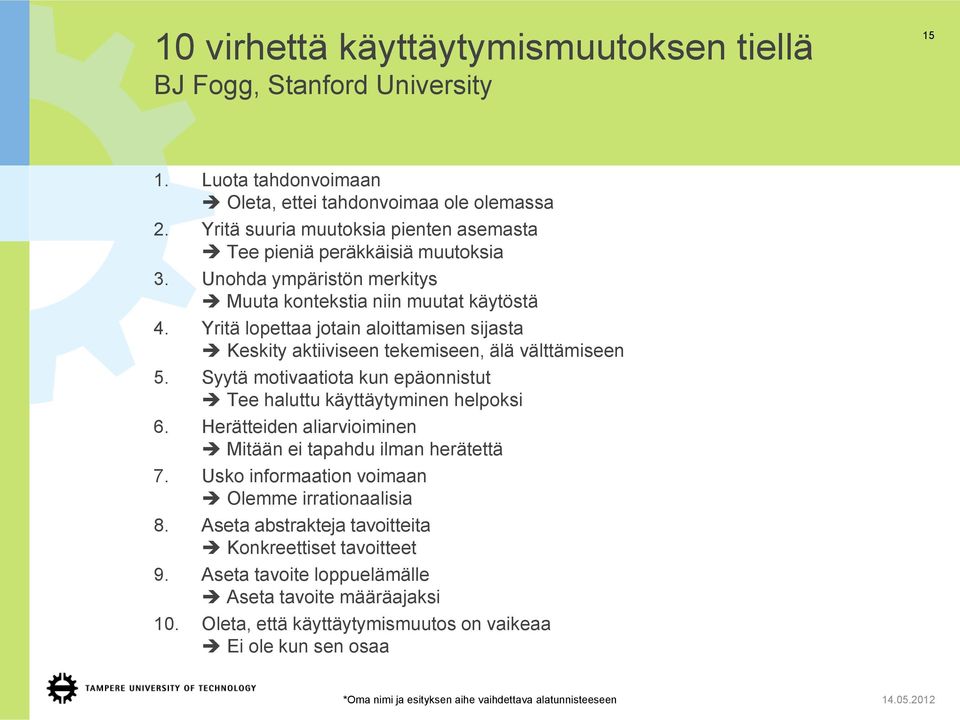 Yritä lopettaa jotain aloittamisen sijasta Keskity aktiiviseen tekemiseen, älä välttämiseen 5. Syytä motivaatiota kun epäonnistut Tee haluttu käyttäytyminen helpoksi 6.