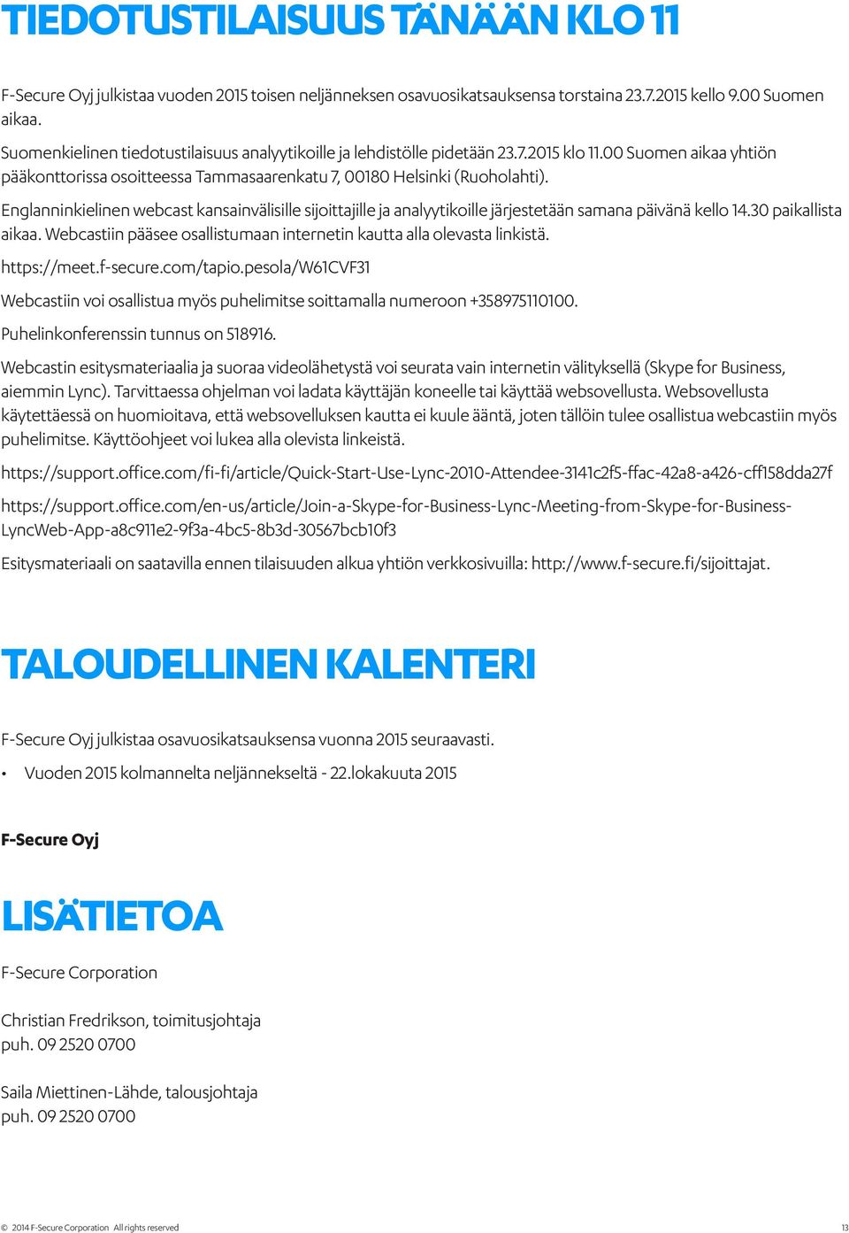 Englanninkielinen webcast kansainvälisille sijoittajille ja analyytikoille järjestetään samana päivänä kello 14.30 paikallista aikaa.