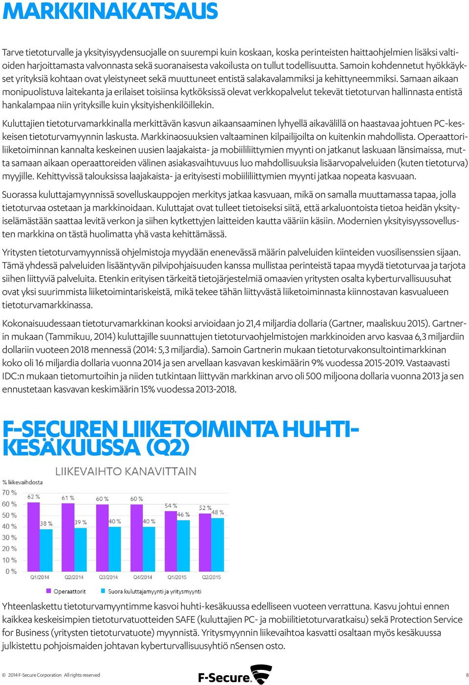 Samaan aikaan monipuolistuva laitekanta ja erilaiset toisiinsa kytköksissä olevat verkkopalvelut tekevät tietoturvan hallinnasta entistä hankalampaa niin yrityksille kuin yksityishenkilöillekin.