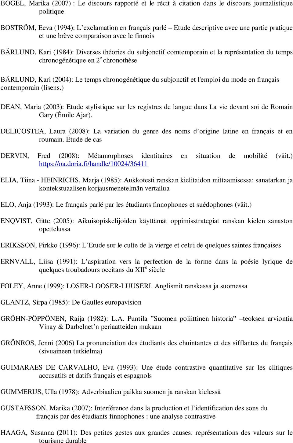 (2004): Le temps chronogénétique du subjonctif et l'emploi du mode en français contemporain (lisens.