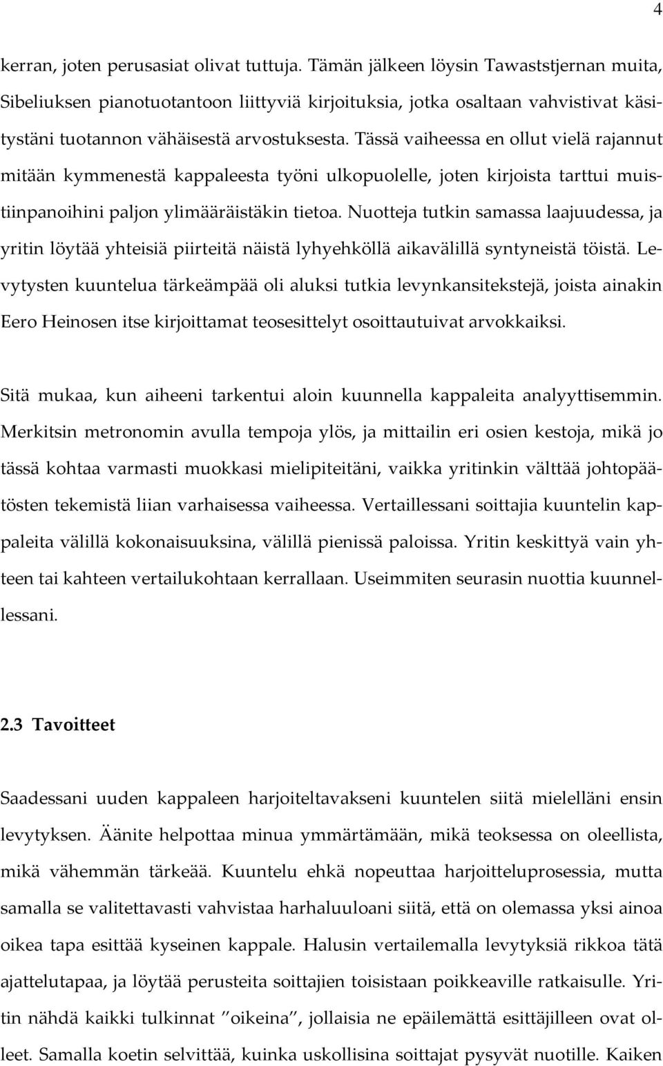 Tässä vaiheessa en ollut vielä rajannut mitään kymmenestä kappaleesta työni ulkopuolelle, joten kirjoista tarttui muistiinpanoihini paljon ylimääräistäkin tietoa.