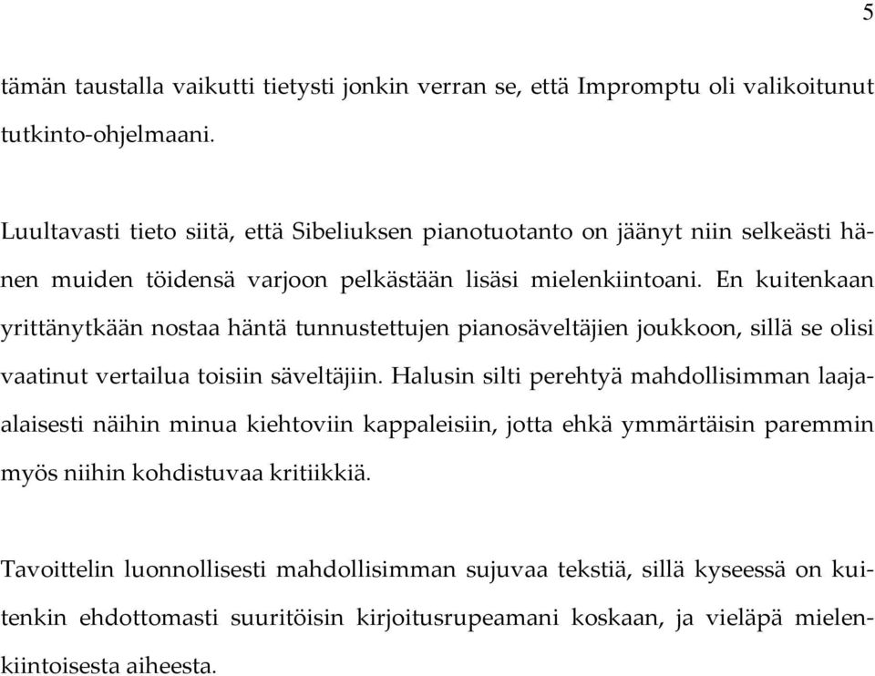 En kuitenkaan yrittänytkään nostaa häntä tunnustettujen pianosäveltäjien joukkoon, sillä se olisi vaatinut vertailua toisiin säveltäjiin.