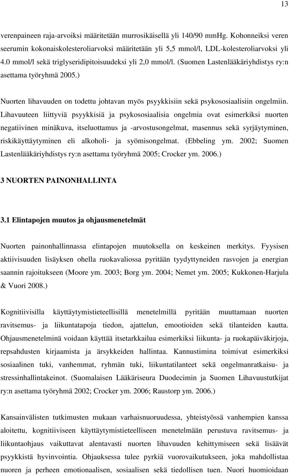 ) Nuorten lihavuuden on todettu johtavan myös psyykkisiin sekä psykososiaalisiin ongelmiin.