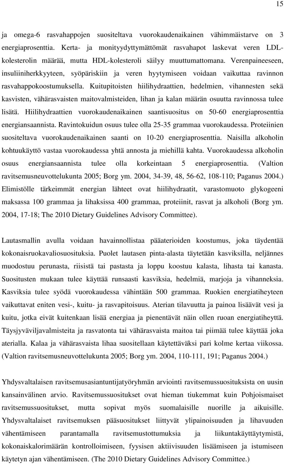 Verenpaineeseen, insuliiniherkkyyteen, syöpäriskiin ja veren hyytymiseen voidaan vaikuttaa ravinnon rasvahappokoostumuksella.