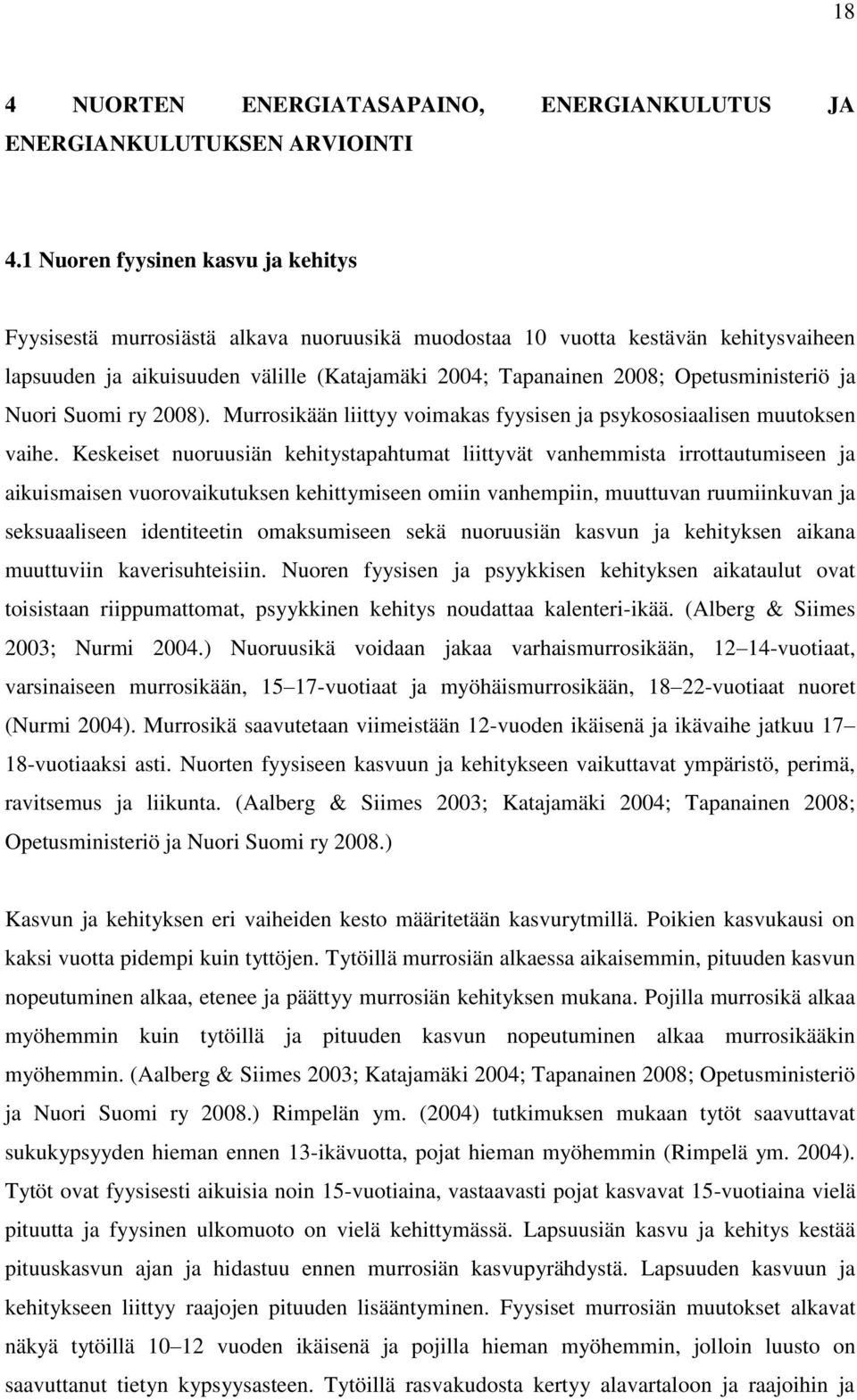 Opetusministeriö ja Nuori Suomi ry 2008). Murrosikään liittyy voimakas fyysisen ja psykososiaalisen muutoksen vaihe.