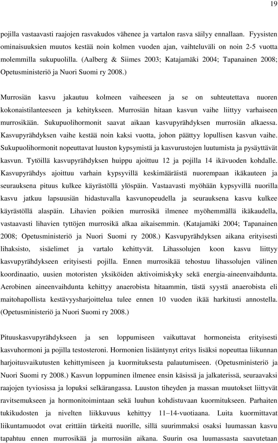 (Aalberg & Siimes 2003; Katajamäki 2004; Tapanainen 2008; Opetusministeriö ja Nuori Suomi ry 2008.