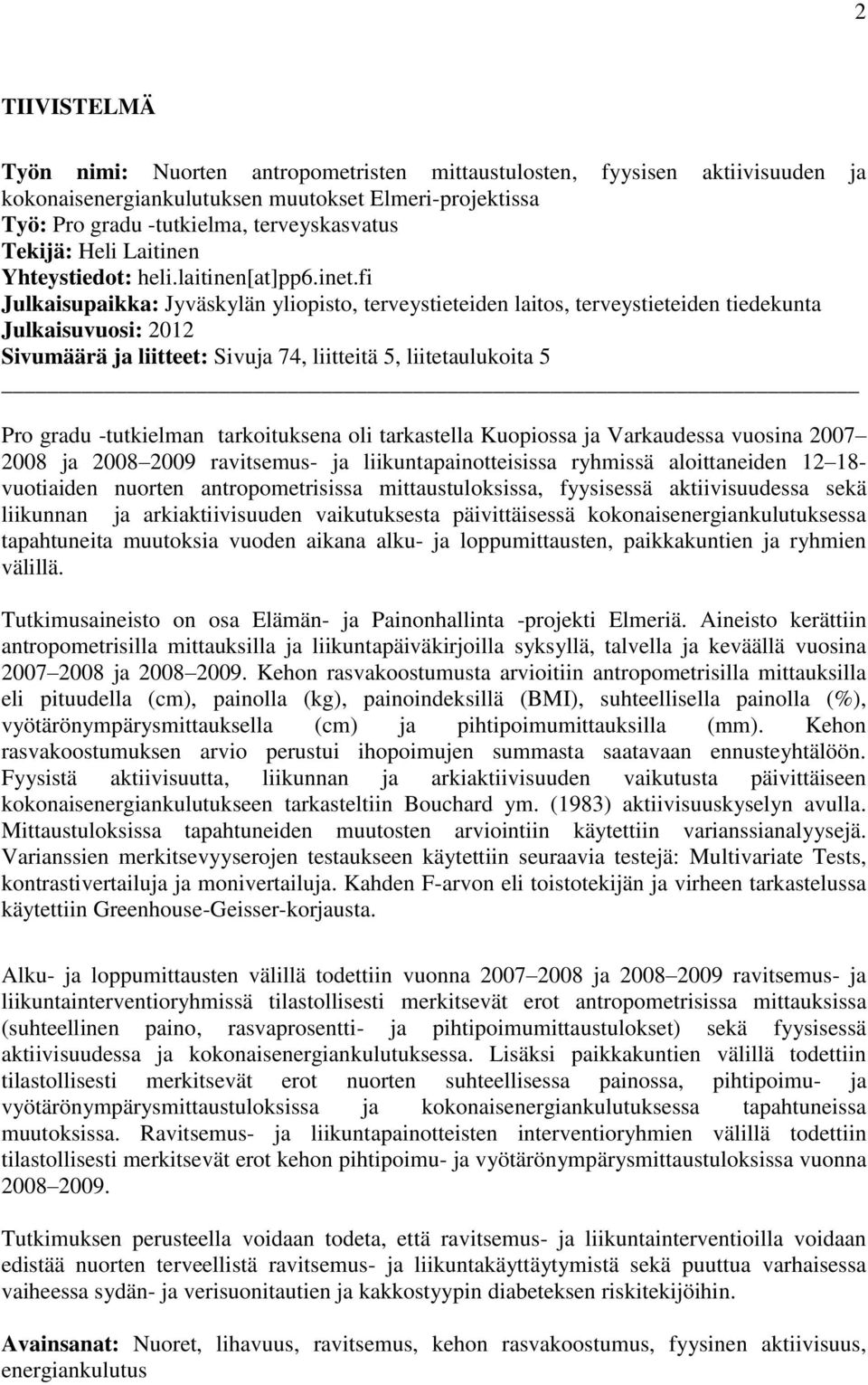 fi Julkaisupaikka: Jyväskylän yliopisto, terveystieteiden laitos, terveystieteiden tiedekunta Julkaisuvuosi: 2012 Sivumäärä ja liitteet: Sivuja 74, liitteitä 5, liitetaulukoita 5 Pro gradu