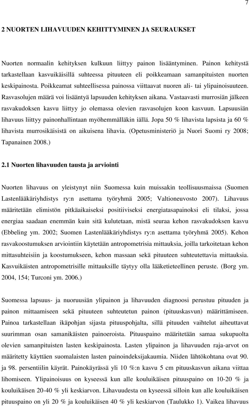 Rasvasolujen määrä voi lisääntyä lapsuuden kehityksen aikana. Vastaavasti murrosiän jälkeen rasvakudoksen kasvu liittyy jo olemassa olevien rasvasolujen koon kasvuun.