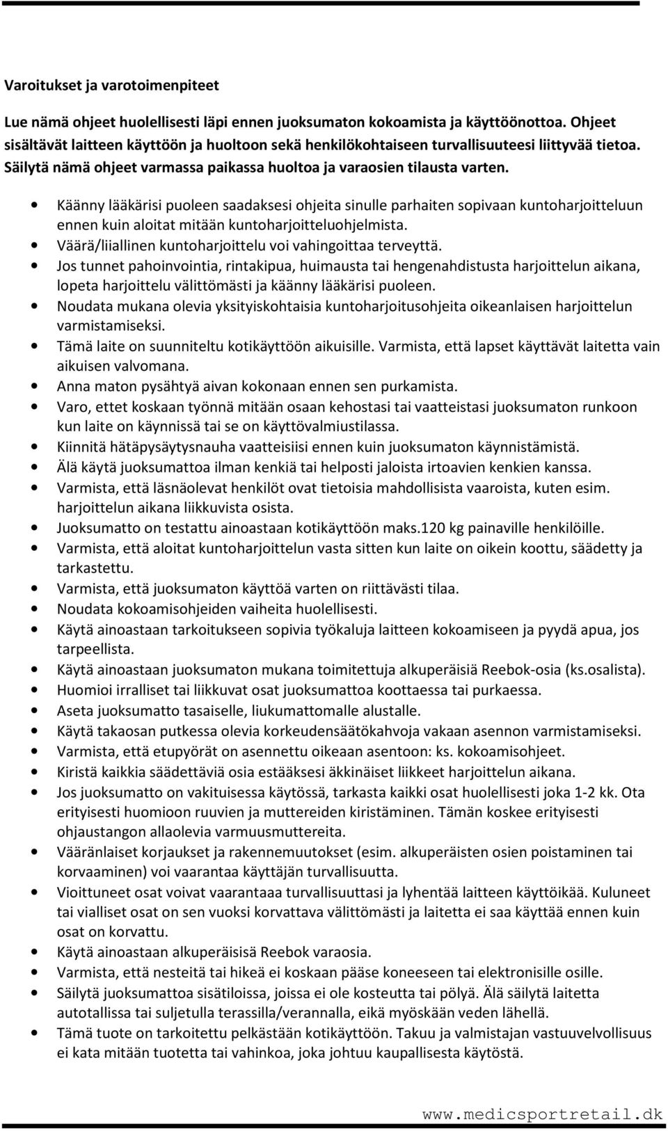 Käänny lääkärisi puoleen saadaksesi ohjeita sinulle parhaiten sopivaan kuntoharjoitteluun ennen kuin aloitat mitään kuntoharjoitteluohjelmista.