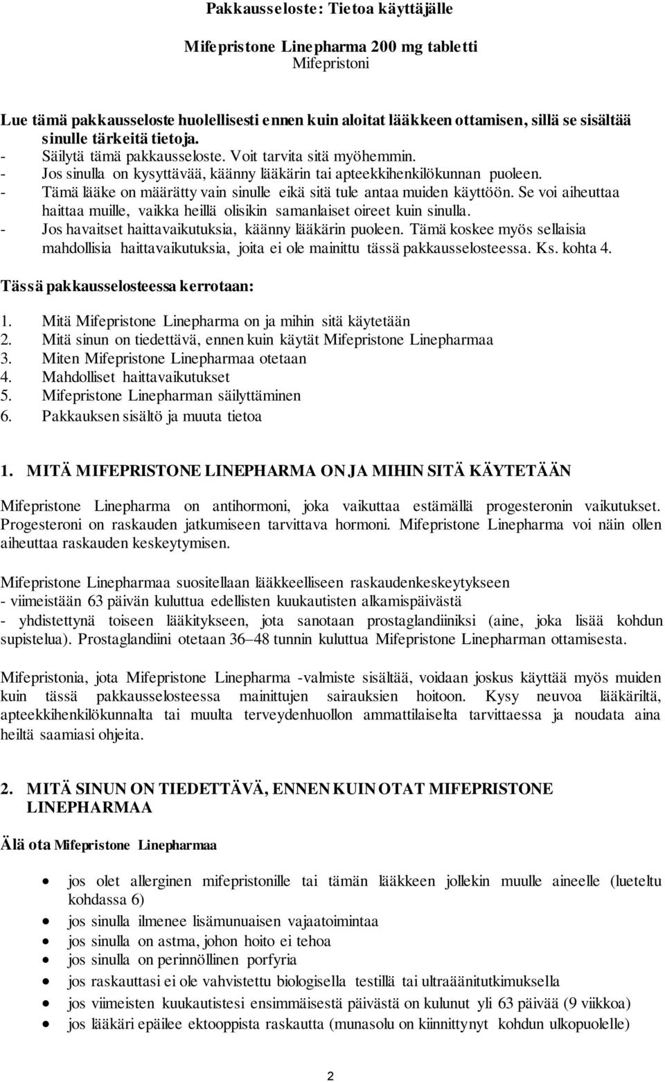 - Tämä lääke on määrätty vain sinulle eikä sitä tule antaa muiden käyttöön. Se voi aiheuttaa haittaa muille, vaikka heillä olisikin samanlaiset oireet kuin sinulla.
