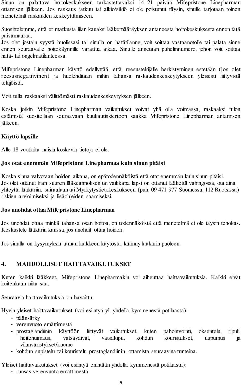Suosittelemme, että et matkusta liian kauaksi lääkemääräyksen antaneesta hoitokeskuksesta ennen tätä päivämäärää.