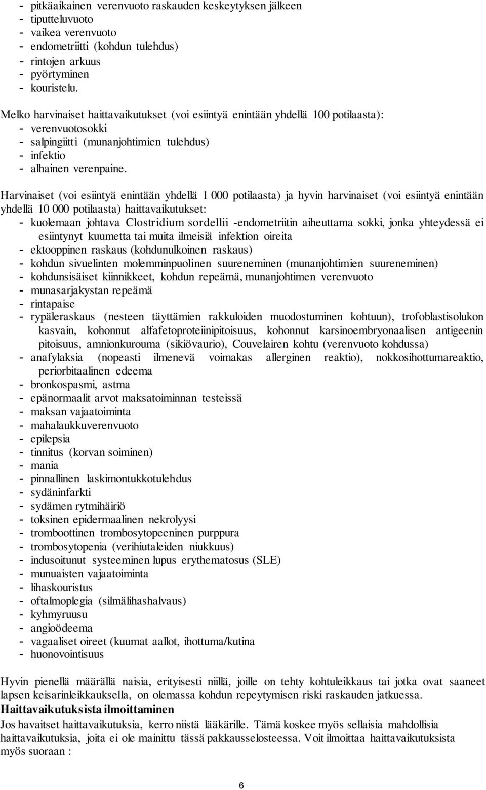 Harvinaiset (voi esiintyä enintään yhdellä 1 000 potilaasta) ja hyvin harvinaiset (voi esiintyä enintään yhdellä 10 000 potilaasta) haittavaikutukset: - kuolemaan johtava Clostridium sordellii