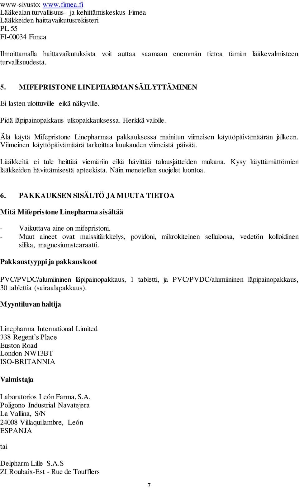 turvallisuudesta. 5. MIFEPRISTONE LINEPHARMAN SÄILYTTÄMINEN Ei lasten ulottuville eikä näkyville. Pidä läpipainopakkaus ulkopakkauksessa. Herkkä valolle.