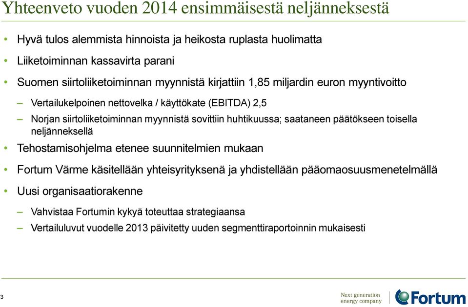 sovittiin huhtikuussa; saataneen päätökseen toisella neljänneksellä Tehostamisohjelma etenee suunnitelmien mukaan Fortum Värme käsitellään yhteisyrityksenä ja