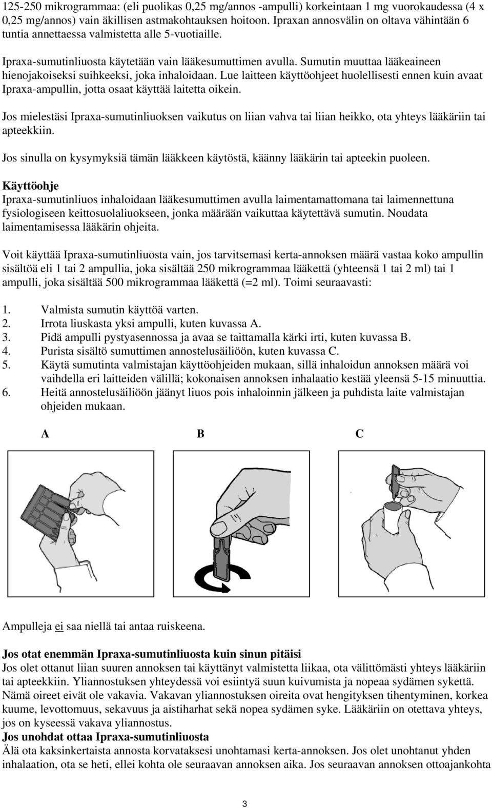 Sumutin muuttaa lääkeaineen hienojakoiseksi suihkeeksi, joka inhaloidaan. Lue laitteen käyttöohjeet huolellisesti ennen kuin avaat Ipraxa-ampullin, jotta osaat käyttää laitetta oikein.