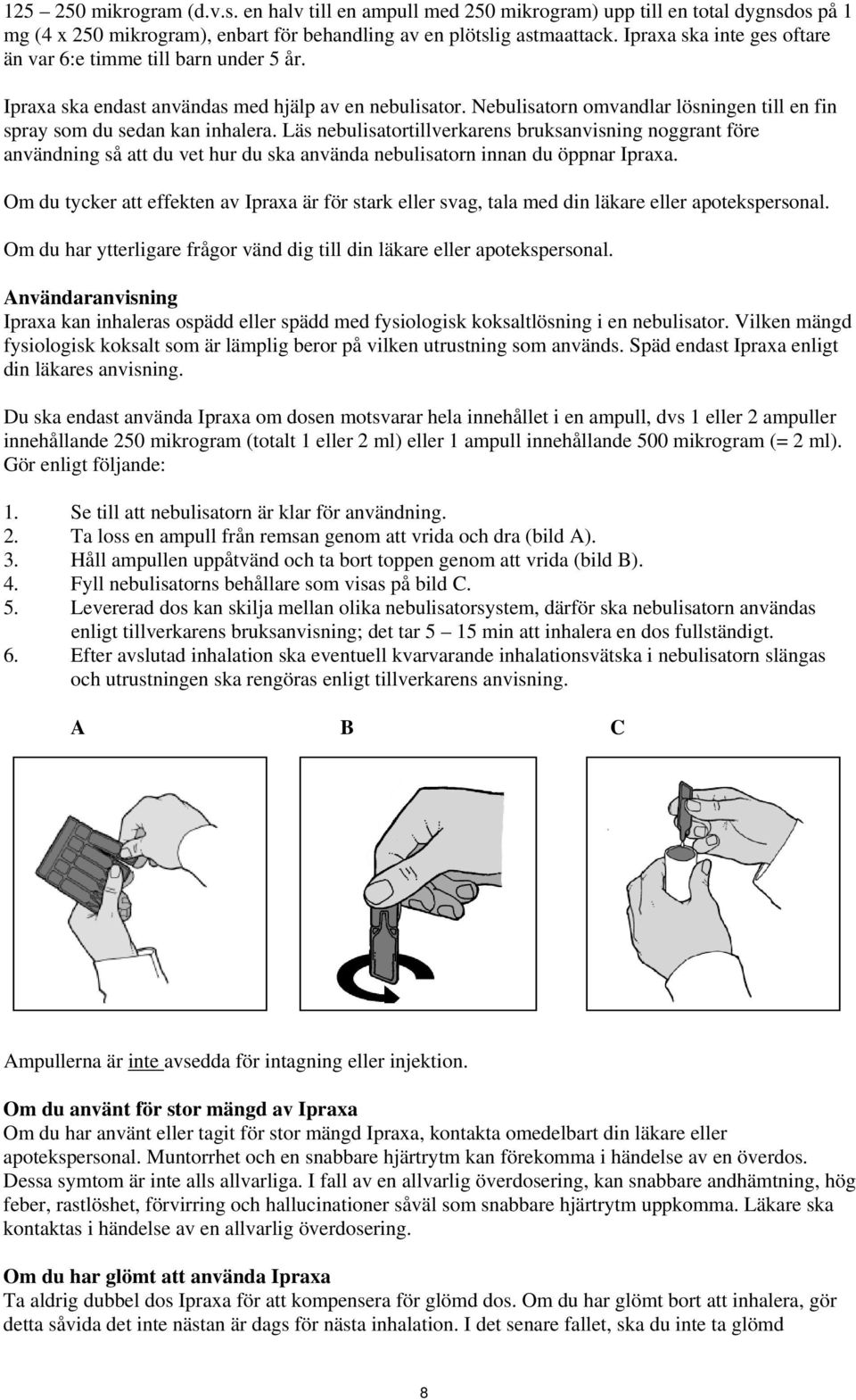 Läs nebulisatortillverkarens bruksanvisning noggrant före användning så att du vet hur du ska använda nebulisatorn innan du öppnar Ipraxa.
