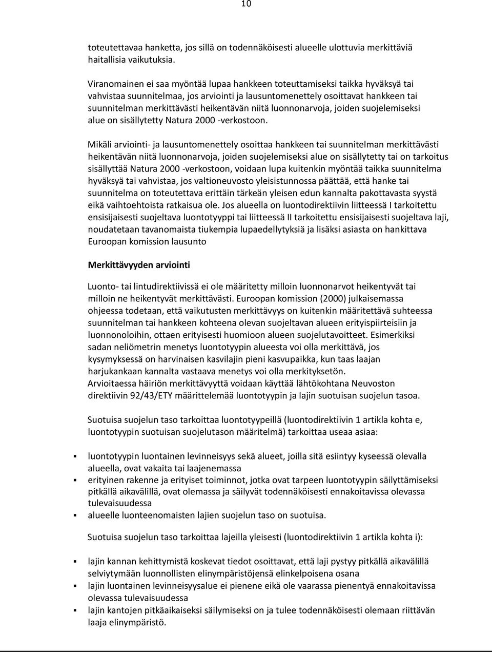 heikentävän niitä luonnonarvoja, joiden suojelemiseksi alue on sisällytetty Natura 2000 -verkostoon.