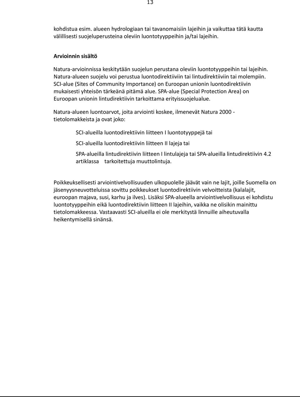 SCI-alue (Sites of Community Importance) on Euroopan unionin luontodirektiivin mukaisesti yhteisön tärkeänä pitämä alue.